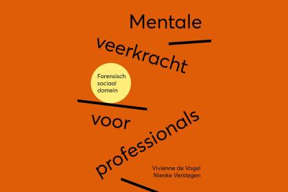 Mentale veerkracht voor professionals In het forensisch sociaal domein